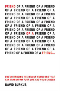 Title: Friend Of A Friend . . .: Understanding the Hidden Networks That Can Transform Your Life and Your Career, Author: David Burkus