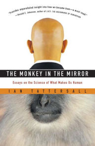 Title: The Monkey in the Mirror: Essays on the Science of What Makes Us Human, Author: Ian Tattersall