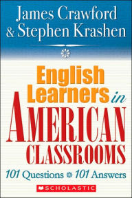 Title: English Learners in American Classrooms: 101 Questions, 101 Answers, Author: James Crawford