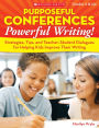 Purposeful Conferences--Powerful Writing!: Strategies, Tips, And Teacher-Student Dialogues That Really Help Kids Improve Their Writing