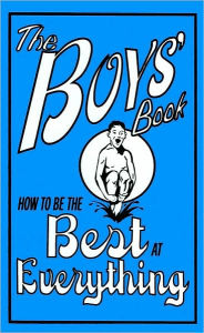 Title: Boys' Book: How to Be the Best at Everything, Author: Scholastic