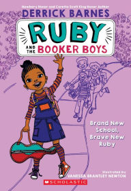 Title: Ruby and the Booker Boys # 1: Brand New School, Brave New Ruby, Author: Derrick Barnes