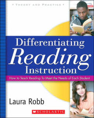 Title: Differentiating Reading Instruction: How to Teach Reading To Meet the Needs of Each Student, Author: Laura Robb