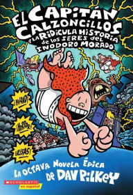 Title: El Capitán Calzoncillos y la ridícula historia del inodoro morado (Captain Underpants and the Preposterous Plight of the Purple Potty People), Author: Dav Pilkey