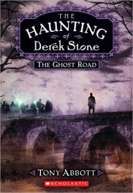 Title: The Ghost Road (The Haunting of Derek Stone Series #4), Author: Tony Abbott