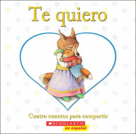 Title: Te quiero: Cuatro cuentos para compartir (I Love You Treasury), Author: Scholastic