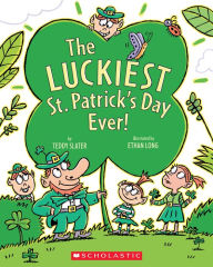 Title: The Luckiest St. Patrick's Day Ever, Author: Teddy Slater