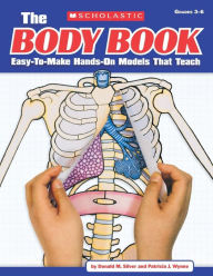 Title: The The Body Book: Easy-to-Make Hands-on Models That Teach, Author: Patricia Wynne