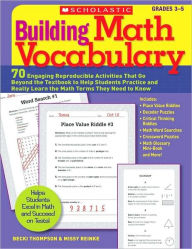 Title: Building Math Vocabulary: 70 Engaging Reproducible Activities That Go Beyond the Textbook to Help Students Practice and Really Learn the Math Terms They Need to Know, Author: Becki Thompson