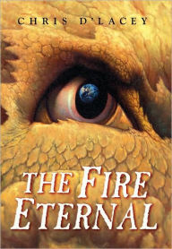 Title: The Fire Eternal (The Last Dragon Chronicles Series #4), Author: Chris d'Lacey