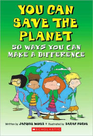 Title: You Can Save the Planet: 50 Ways You Can Make a Difference, Author: Jacquie Wines