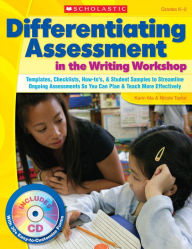 Title: Differentiating Assessment in the Writing Workshop: Templates, Checklists, How-To'S, and Student Samples to Streamline Ongoing Assessments So You Can Plan and Teach More Effectively, Author: Karin Ma