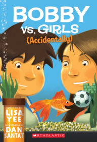 Title: Bobby vs. Girls (Accidentally), Author: Lisa Yee