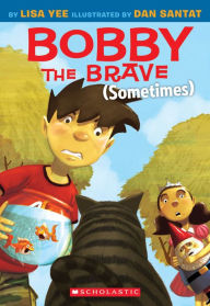 Title: Bobby the Brave (Sometimes), Author: Lisa Yee