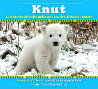 Title: Knut: La historia del osito polar que cautivó al mundo entero (Knut: How One Little Polar Bear Captivated The World), Author: Juliana Hatkoff