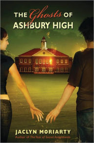 Title: The Ghosts of Ashbury High, Author: Jaclyn Moriarty