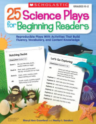 Title: 25 Science Plays for Beginning Readers: Reproducible Plays With Activities That Build Fluency, Vocabulary, and Content Knowledge, Author: Sheryl Crawford