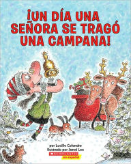 Title: ¡Un día una señora se tragó una campana! (There Was An Old Lady Who Swallowed A Bell!), Author: Lucille Colandro