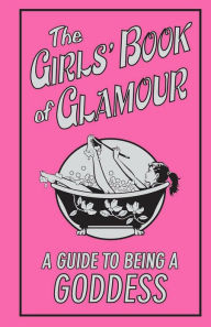 Title: The Girls Book of Glamour: A Guide to Being a Goddess, Author: Sally Jeffrie