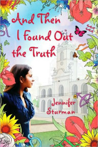 Title: And Then I Found Out The Truth, Author: Jennifer Sturman