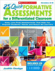 Title: 25 Quick Formative Assessments for a Differentiated Classroom: Easy, Low-Prep Assessments That Help You Pinpoint Students' Needs and Reach All Learners, Author: Judith Dodge