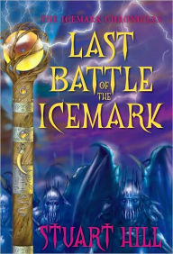 Title: Last Battle of the Icemark (Icemark Chronicles Series #3), Author: Stuart Hill