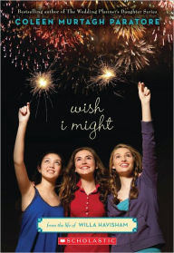 Title: Wish I Might (Life of Willa Havisham Series #2), Author: Coleen Murtagh Paratore