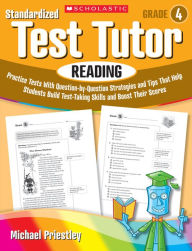 Title: Standardized Test Tutor: Reading: Grade 4: Practice Tests With Question-by-Question Strategies and Tips That Help Students Build Test-Taking Skills and Boost Their Scores, Author: Michael Priestley