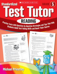 Title: Standardized Test Tutor: Reading: Grade 5: Practice Tests With Question-by-Question Strategies and Tips That Help Students Build Test-Taking Skills and Boost Their Scores, Author: Michael Priestley