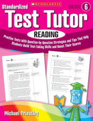 Title: Standardized Test Tutor: Reading: Grade 6: Practice Tests With Question-by-Question Strategies and Tips That Help Students Build Test-Taking Skills and Boost Their Scores, Author: Michael Priestley