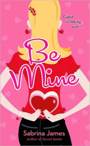 Title: Be Mine, Author: Sabrina James