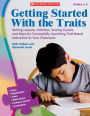 Getting Started With the Traits: 3-5: Writing Lessons, Activities, Scoring Guides, and More for Successfully Launching Trait-Based Instruction in Your Classroom