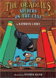 Title: The Deadlies: Spiders on the Case, Author: Kathryn Lasky