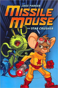 Title: The Star Crusher (Missile Mouse Series #1), Author: Jake Parker