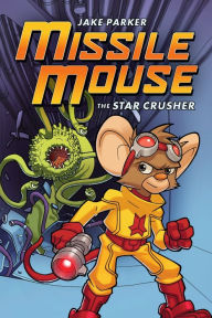 Title: The Star Crusher (Missile Mouse Series #1), Author: Jake Parker