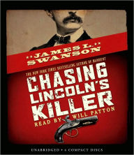 Title: Chasing Lincoln's Killer: The Search for John Wilkes Booth, Author: James L. Swanson