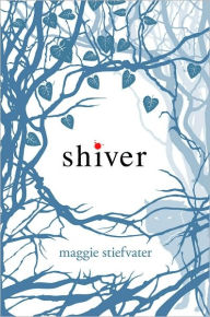 Title: Shiver (Wolves of Mercy Falls/Shiver Series #1), Author: Maggie Stiefvater