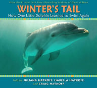 Title: Winter's Tail: How One Little Dolphin Learned to Swim Again, Author: Juliana Hatkoff