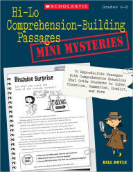 Title: Hi-Lo Comprehension-Building Passages: Mini-Mysteries: 15 Reproducible Passages With Comprehension Questions That Guide Students to Infer, Visualize, Summarize, Predict, and More, Author: Bill Doyle