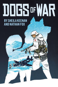 Title: Dogs of War: A Graphic Novel, Author: Sheila Keenan