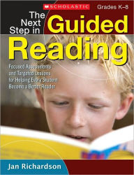 Title: The Next Step in Guided Reading: Focused Assessments and Targeted Lessons for Helping Every Student Become a Better Reader, Author: Jan Richardson