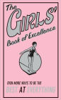 The Girl's Book of Excellence: Even More Ways To Be The Best At Everything