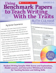 Title: Using Benchmark Papers to Teach Writing With the Traits: Grades 3-5: Student Writing Samples With Scores and Explanations, Model Lessons, and Interactive White Board Activities for Teaching Revision and Editing Skills, Author: Ruth Culham