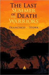 Title: The Last Summer of the Death Warriors, Author: Francisco X. Stork