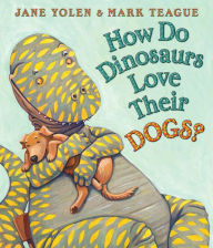 Title: How Do Dinosaurs Love Their Dogs?, Author: Jane Yolen