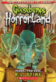 Title: Heads, You Lose! (Goosebumps HorrorLand Series #15), Author: R. L. Stine