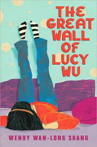 Title: The Great Wall of Lucy Wu, Author: Wendy Wan-Long Shang