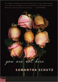 Title: You Are Not Here, Author: Samantha Schutz