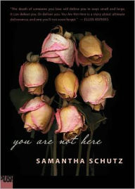 Title: You Are Not Here, Author: Samantha Schutz