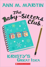 Title: Kristy's Great Idea (The Baby-Sitters Club Series #1), Author: Ann M. Martin